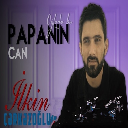 ایلکین چرکزاوغلو جان پاپانین اوغلودو بو